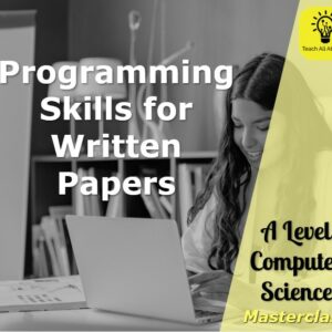 Programming Skills for Written Papers - A Level Computer Science Masterclass