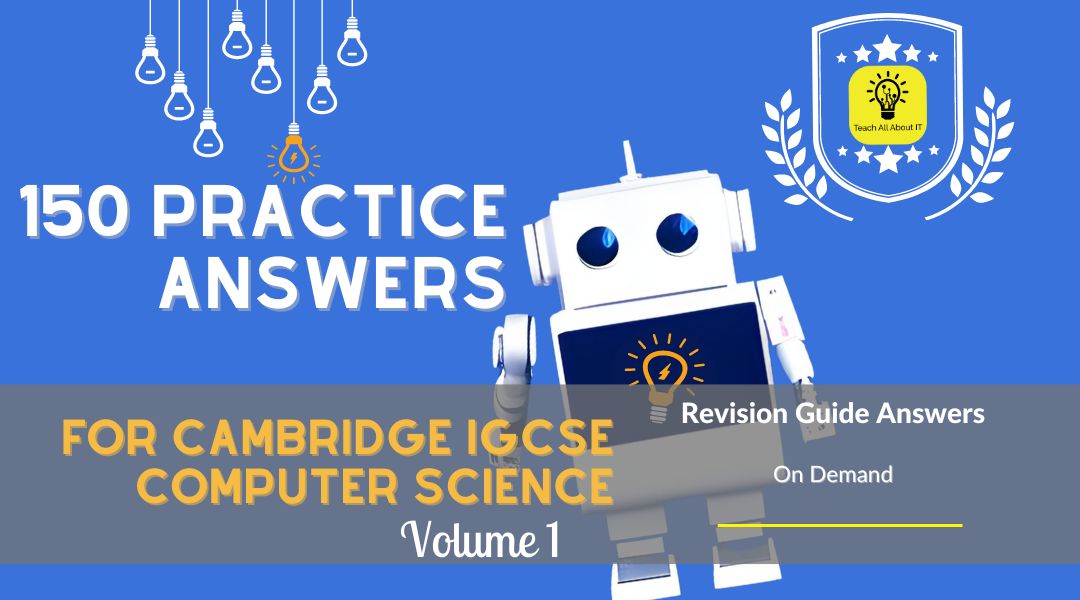 150 Practice Answers for Cambridge IGCSE Computer Science – Volume 1